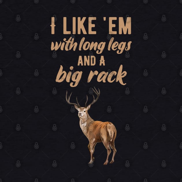 I Like 'Em With Long Legs And Big Racks Funny Deer Hunting Quote Gift for Hunters by CoolDesignsDz